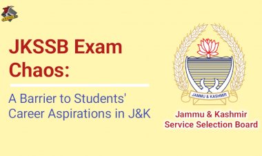 JKSSB Exam Chaos: A Barrier to Students' Career Aspirations in J&K
