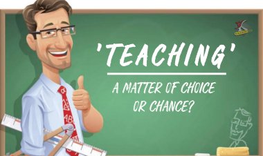 Teaching: A matter of Choice or Chance?