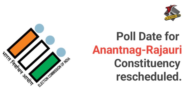 Poll Date for Anantnag-Rajouri Constituency Rescheduled
