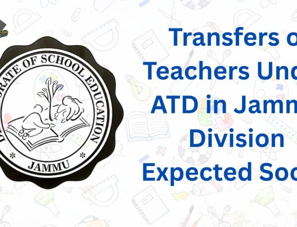 “Is the Wait Over? Teachers in J&K Hope for Fair Transfers Under ATD 2025