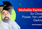 Mohalla Kamsar: So Close to Power, Yet Left in Darkness